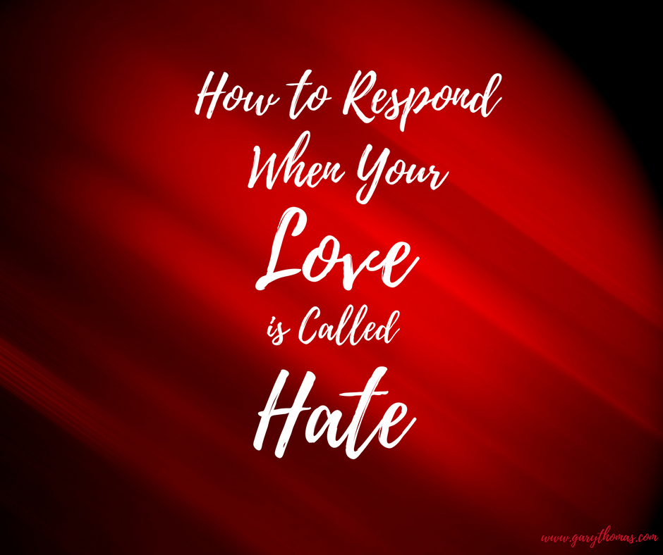 How to Respond When Your Love is Called Hate